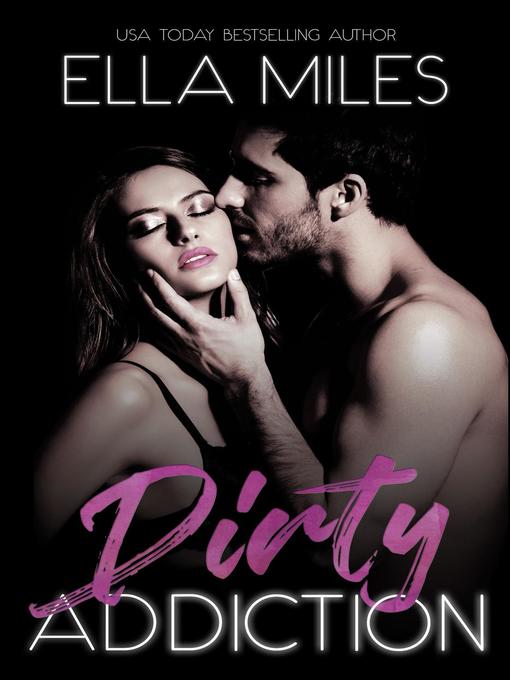 Title details for Dirty Addiction by Ella Miles - Available